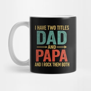 I Have Two Titles Dad And Papa Funny Father's Day Dad Mug